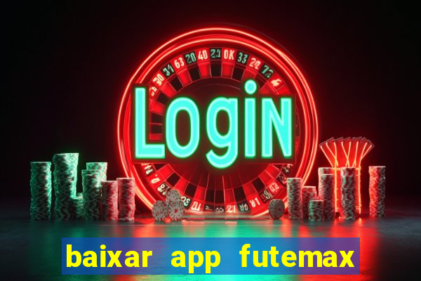 baixar app futemax futebol ao vivo